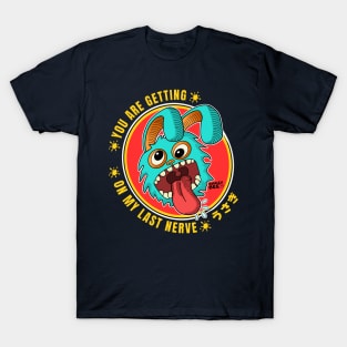 You are Getting On My Last Nerve T-Shirt